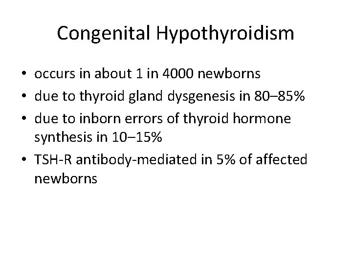 Congenital Hypothyroidism • occurs in about 1 in 4000 newborns • due to thyroid Congenital Hypothyroidism • occurs in about 1 in 4000 newborns • due to thyroid