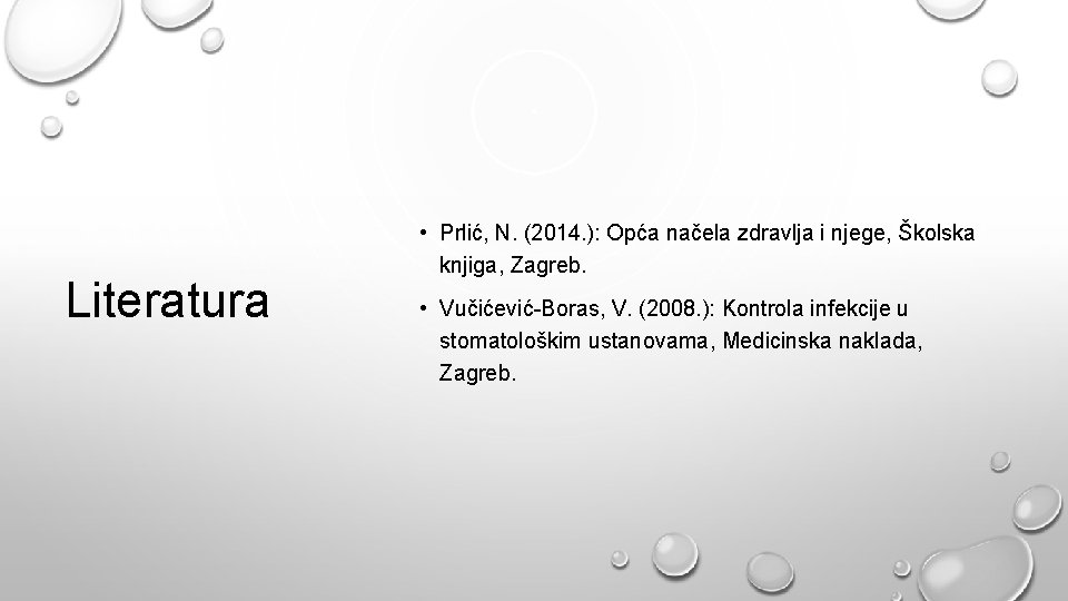 Literatura • Prlić, N. (2014. ): Opća načela zdravlja i njege, Školska knjiga, Zagreb.