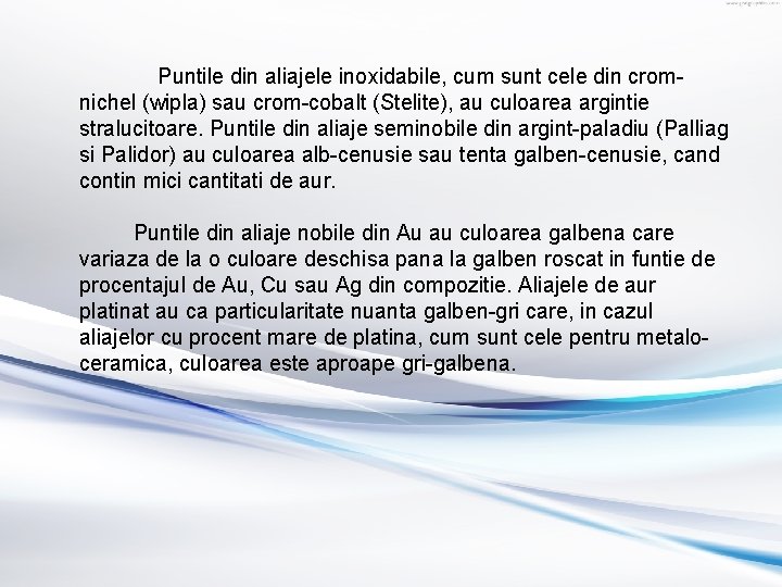 Puntile din aliajele inoxidabile, cum sunt cele din cromnichel (wipla) sau crom-cobalt (Stelite), au