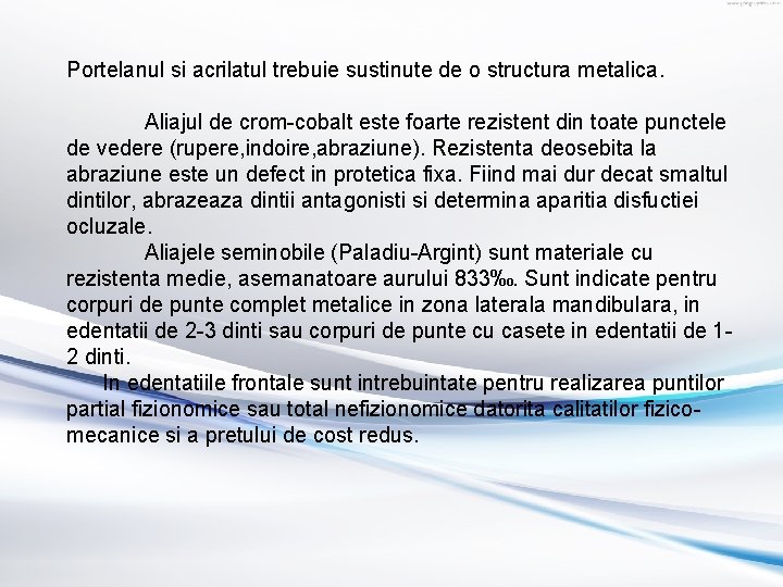 Portelanul si acrilatul trebuie sustinute de o structura metalica. Aliajul de crom-cobalt este foarte