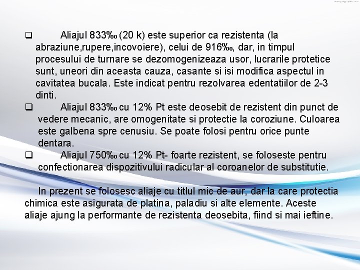 Aliajul 833‰ (20 k) este superior ca rezistenta (la abraziune, rupere, incovoiere), celui de