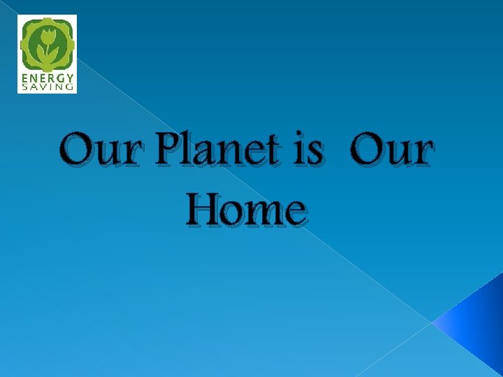 Our Planet is Our Home 