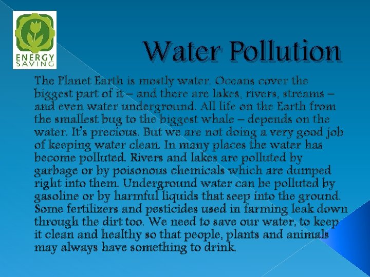 Water Pollution The Planet Earth is mostly water. Oceans cover the biggest part of