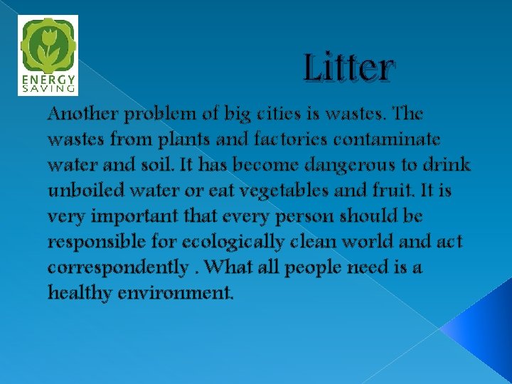 Litter Another problem of big cities is wastes. The wastes from plants and factories