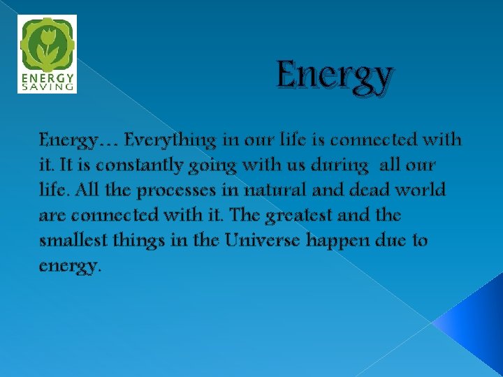 Energy… Everything in our life is connected with it. It is constantly going with