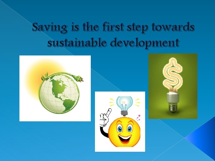 Saving is the first step towards sustainable development Saving is the first step towards sustainable development
