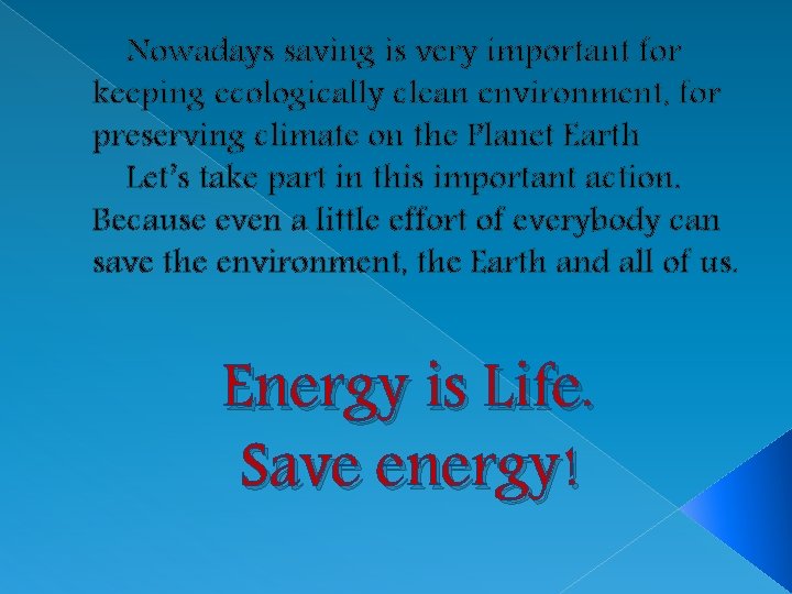 Nowadays saving is very important for keeping ecologically clean environment, for preserving climate on