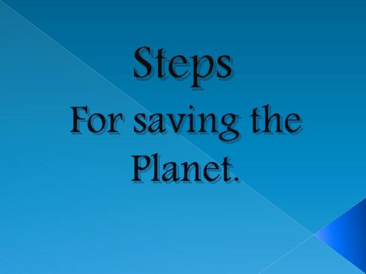 Steps For saving the Planet. 