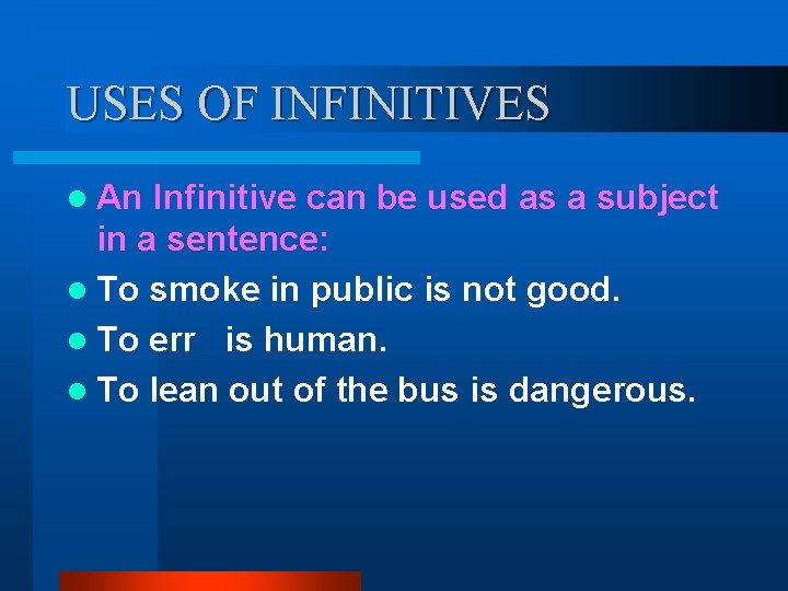 USES OF INFINITIVES l An Infinitive can be used as a subject in a