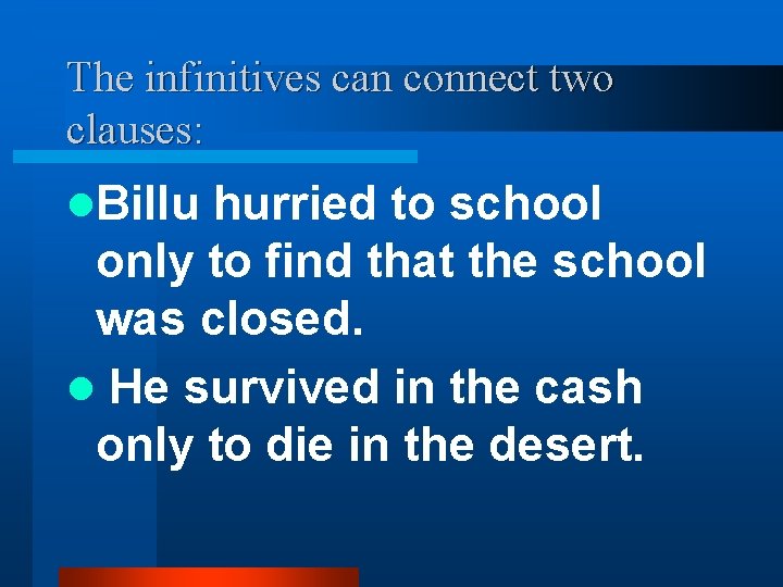 The infinitives can connect two clauses: l. Billu hurried to school only to find