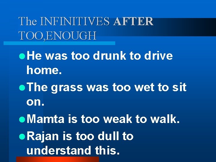 The INFINITIVES AFTER TOO, ENOUGH l He was too drunk to drive home. l