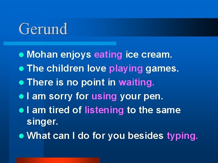 Gerund l Mohan enjoys eating ice cream. l The children love playing games. l