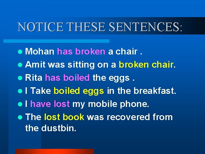 NOTICE THESE SENTENCES: l Mohan has broken a chair. l Amit was sitting on