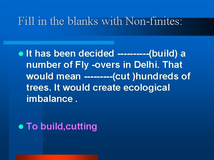 Fill in the blanks with Non-finites: l It has been decided -----(build) a number