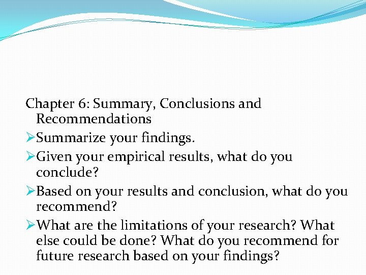 Chapter 6: Summary, Conclusions and Recommendations ØSummarize your findings. ØGiven your empirical results, what