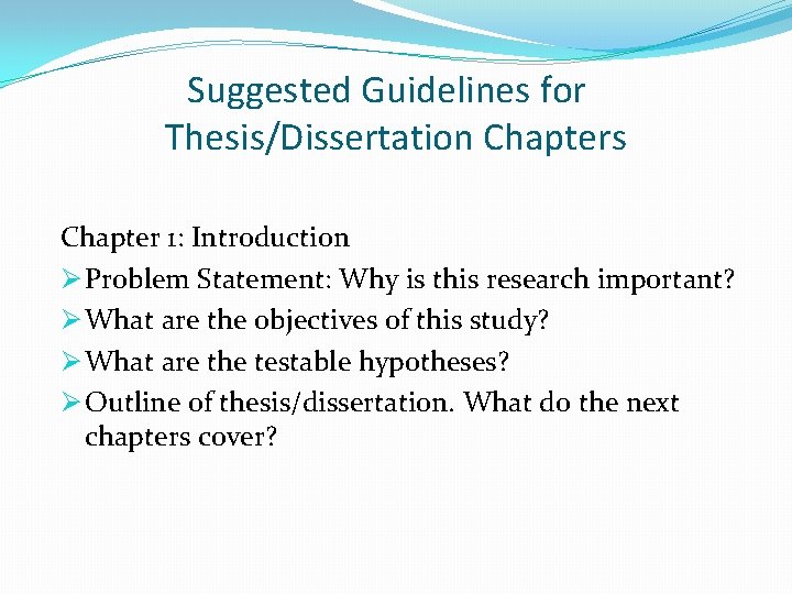 Suggested Guidelines for Thesis/Dissertation Chapters Chapter 1: Introduction Ø Problem Statement: Why is this