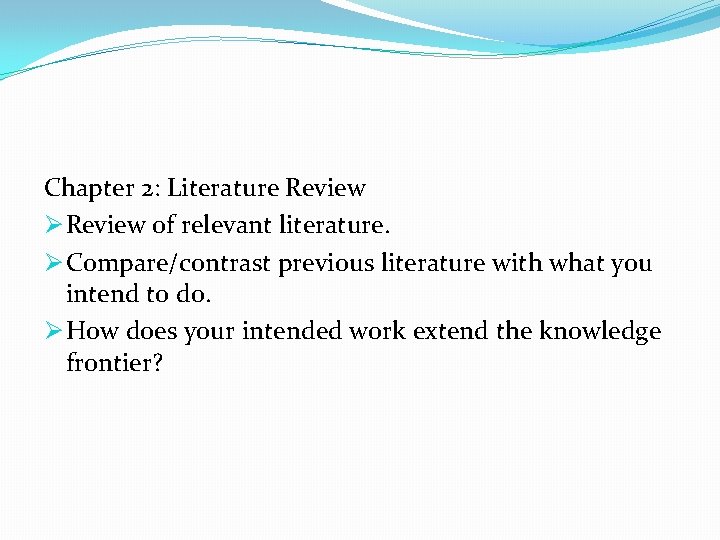 Chapter 2: Literature Review Ø Review of relevant literature. Ø Compare/contrast previous literature with