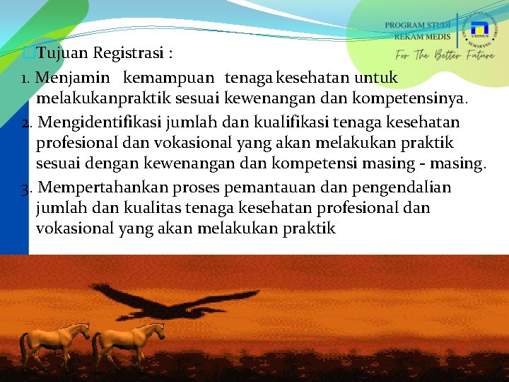 �Tujuan Registrasi : 1. Menjamin kemampuan tenaga kesehatan untuk melakukanpraktik sesuai kewenangan dan kompetensinya.