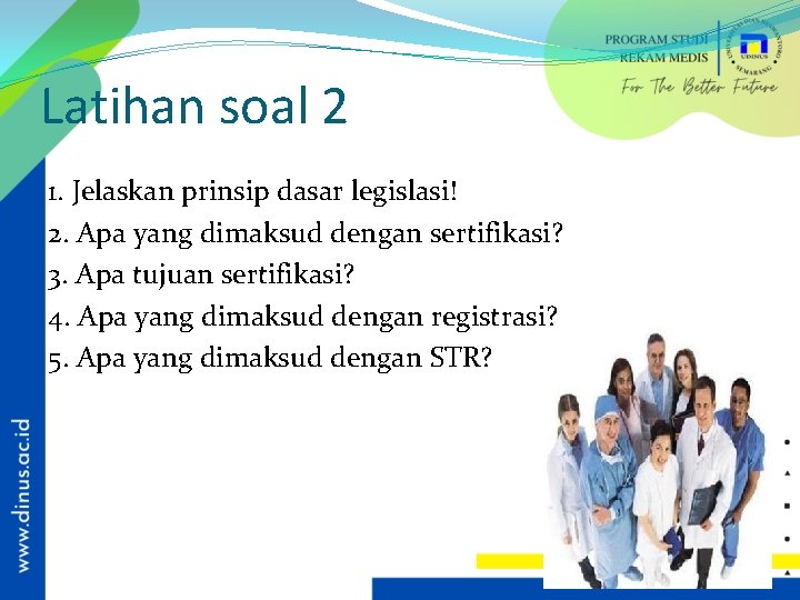 Latihan soal 2 1. Jelaskan prinsip dasar legislasi! 2. Apa yang dimaksud dengan sertifikasi?