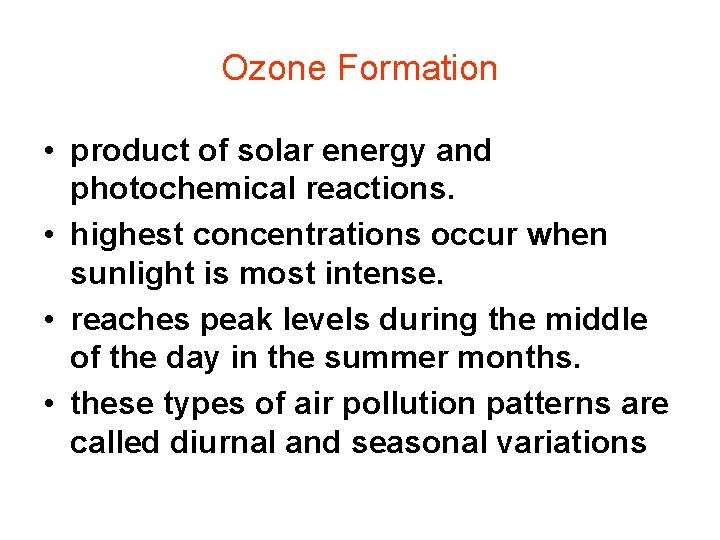 Ozone Formation • product of solar energy and photochemical reactions. • highest concentrations occur