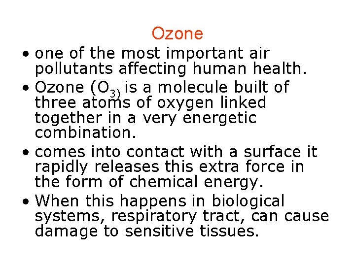 Ozone • one of the most important air pollutants affecting human health. • Ozone