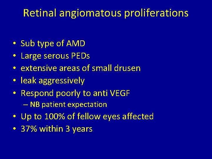 Retinal angiomatous proliferations • • • Sub type of AMD Large serous PEDs extensive