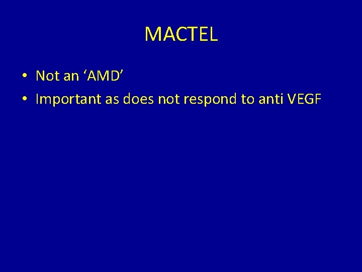 MACTEL • Not an ‘AMD’ • Important as does not respond to anti VEGF