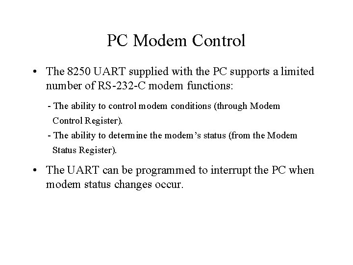 PC Modem Control • The 8250 UART supplied with the PC supports a limited PC Modem Control • The 8250 UART supplied with the PC supports a limited