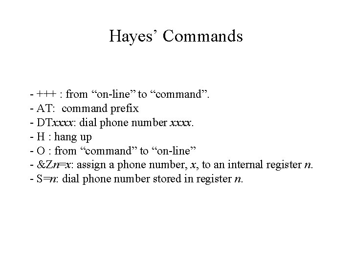 Hayes’ Commands - +++ : from “on-line” to “command”. - AT: command prefix - Hayes’ Commands - +++ : from “on-line” to “command”. - AT: command prefix -