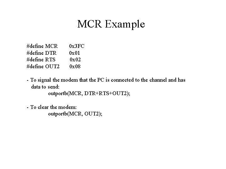 MCR Example #define MCR #define DTR #define RTS #define OUT 2 0 x 3 MCR Example #define MCR #define DTR #define RTS #define OUT 2 0 x 3