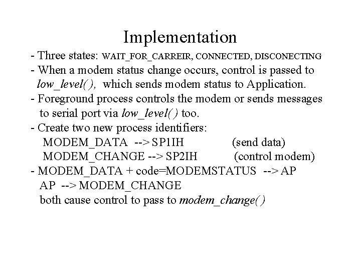 Implementation - Three states: WAIT_FOR_CARREIR, CONNECTED, DISCONECTING - When a modem status change occurs, Implementation - Three states: WAIT_FOR_CARREIR, CONNECTED, DISCONECTING - When a modem status change occurs,
