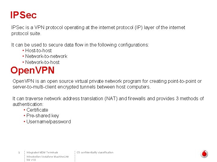 IPSec is a VPN protocol operating at the internet protocol (IP) layer of the