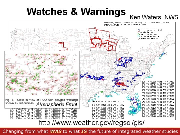 Watches & Warnings Ken Waters, NWS Atmospheric Front http: //www. weather. gov/regsci/gis/ 