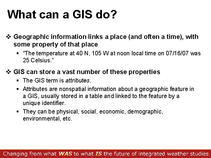 What can a GIS do? v Geographic information links a place (and often a