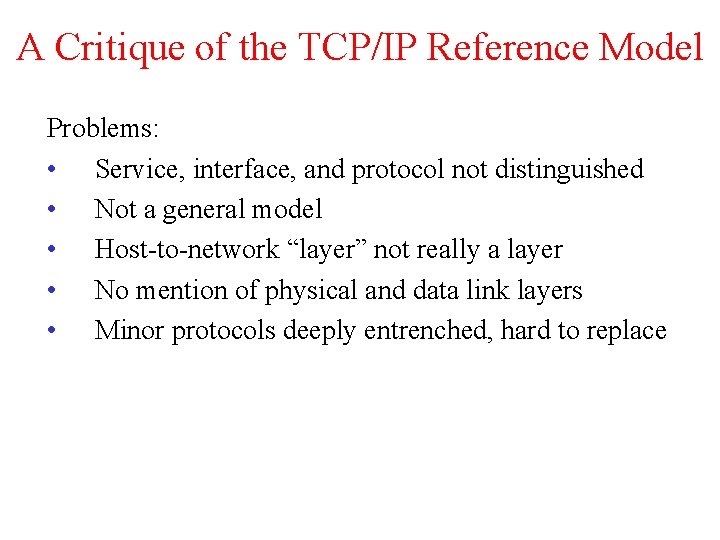 A Critique of the TCP/IP Reference Model Problems: • Service, interface, and protocol not