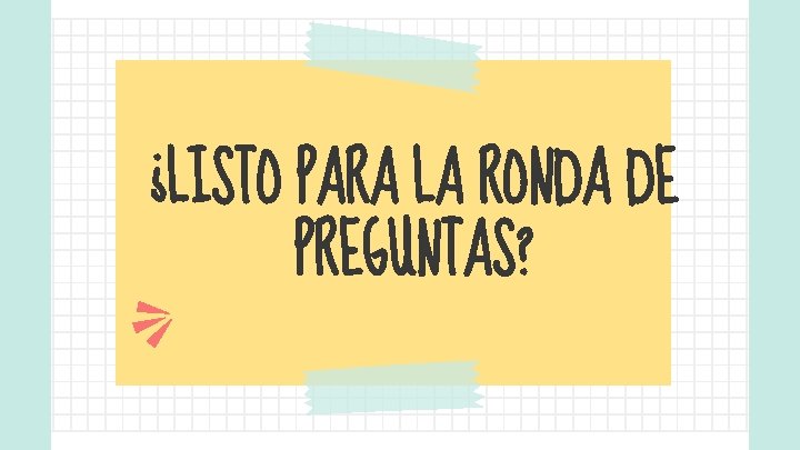 ¿LISTO PARA LA RONDA DE PREGUNTAS? 