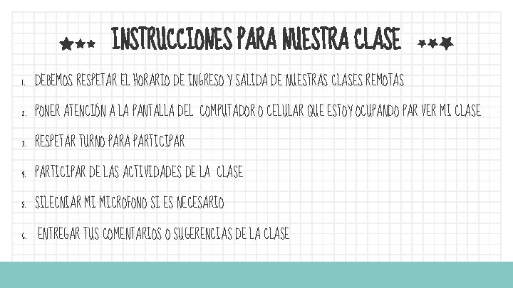 INSTRUCCIONES PARA NUESTRA CLASE 1. DEBEMOS RESPETAR EL HORARIO DE INGRESO Y SALIDA DE