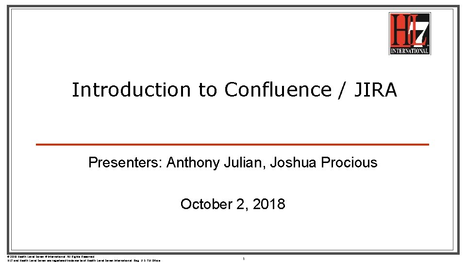 Introduction to Confluence / JIRA Presenters: Anthony Julian, Joshua Procious October 2, 2018 ©