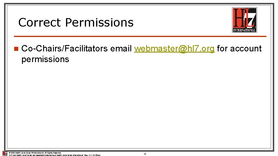 Correct Permissions n Co-Chairs/Facilitators email webmaster@hl 7. org for account permissions © 2018 Health