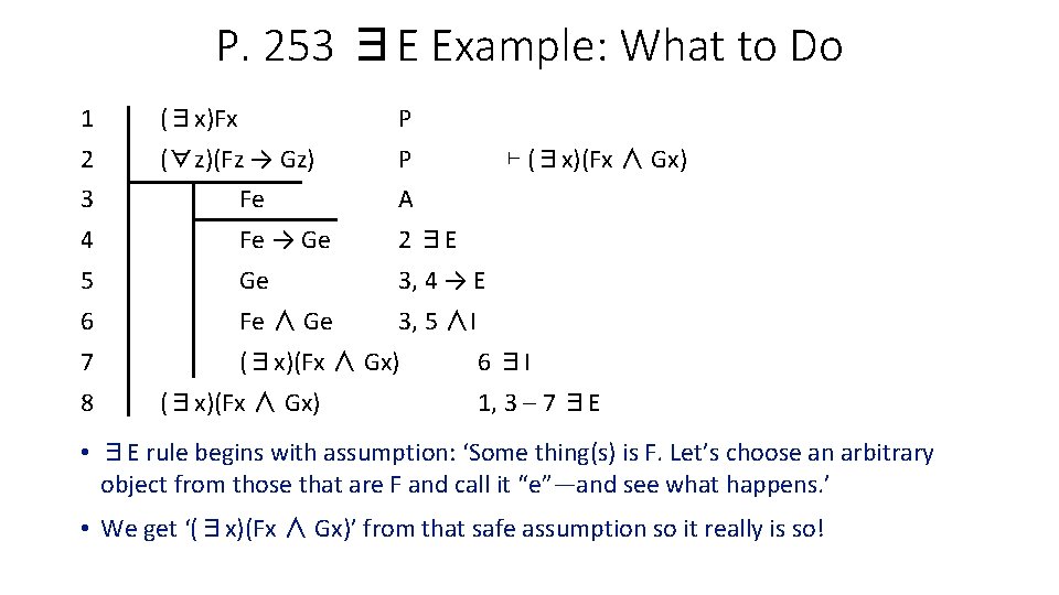 P. 253 ∃E Example: What to Do 1 (∃x)Fx P 2 (∀z)(Fz → Gz)