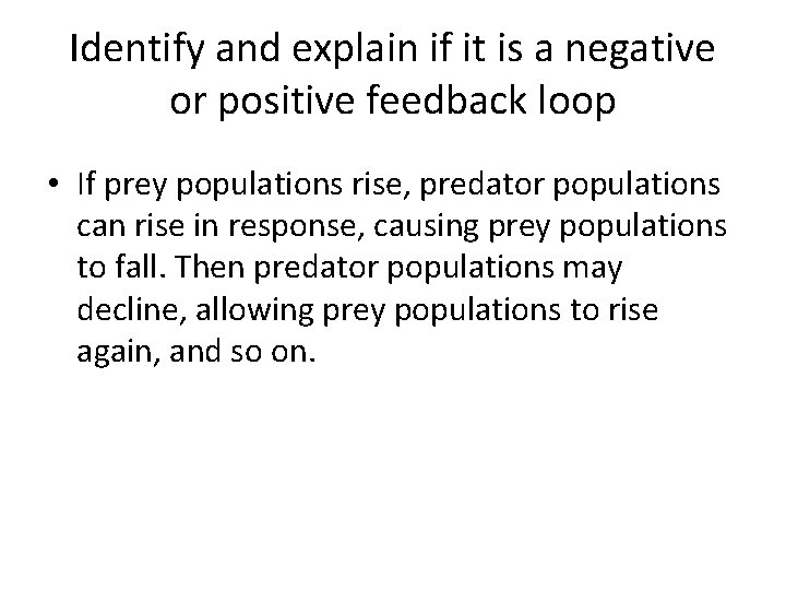 Identify and explain if it is a negative or positive feedback loop • If