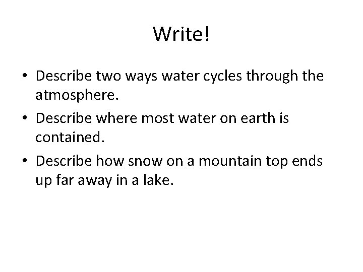 Write! • Describe two ways water cycles through the atmosphere. • Describe where most