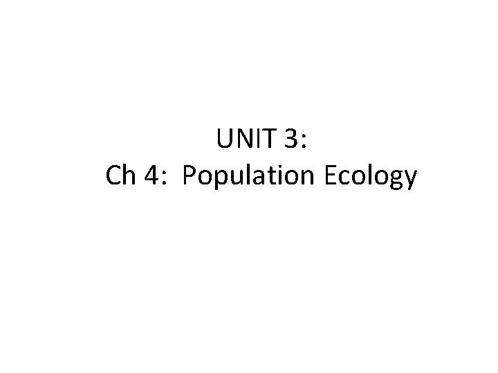 UNIT 3: Ch 4: Population Ecology 