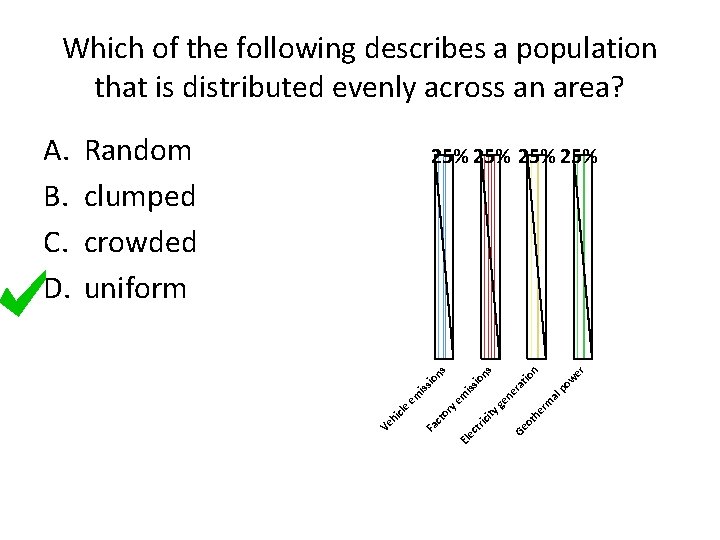 Which of the following describes a population that is distributed evenly across an area?