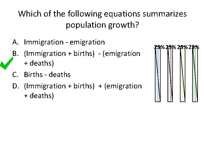 Which of the following equations summarizes population growth? A. Immigration - emigration B. (Immigration