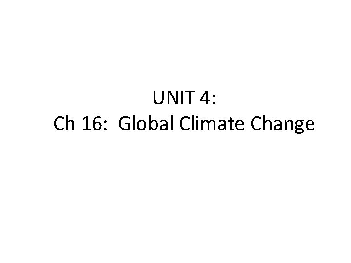 UNIT 4: Ch 16: Global Climate Change 