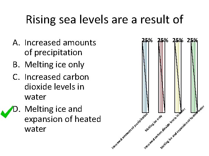 Rising sea levels are a result of A. Increased amounts of precipitation B. Melting