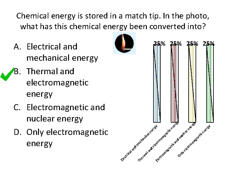 Chemical energy is stored in a match tip. In the photo, what has this