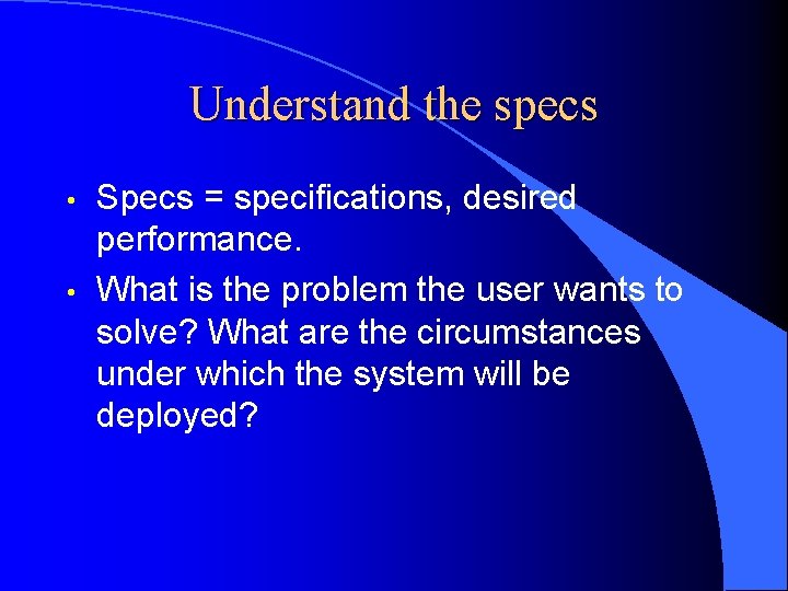 Understand the specs • • Specs = specifications, desired performance. What is the problem