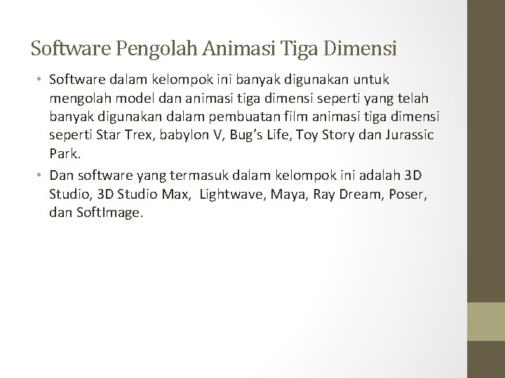 Software Pengolah Animasi Tiga Dimensi • Software dalam kelompok ini banyak digunakan untuk mengolah